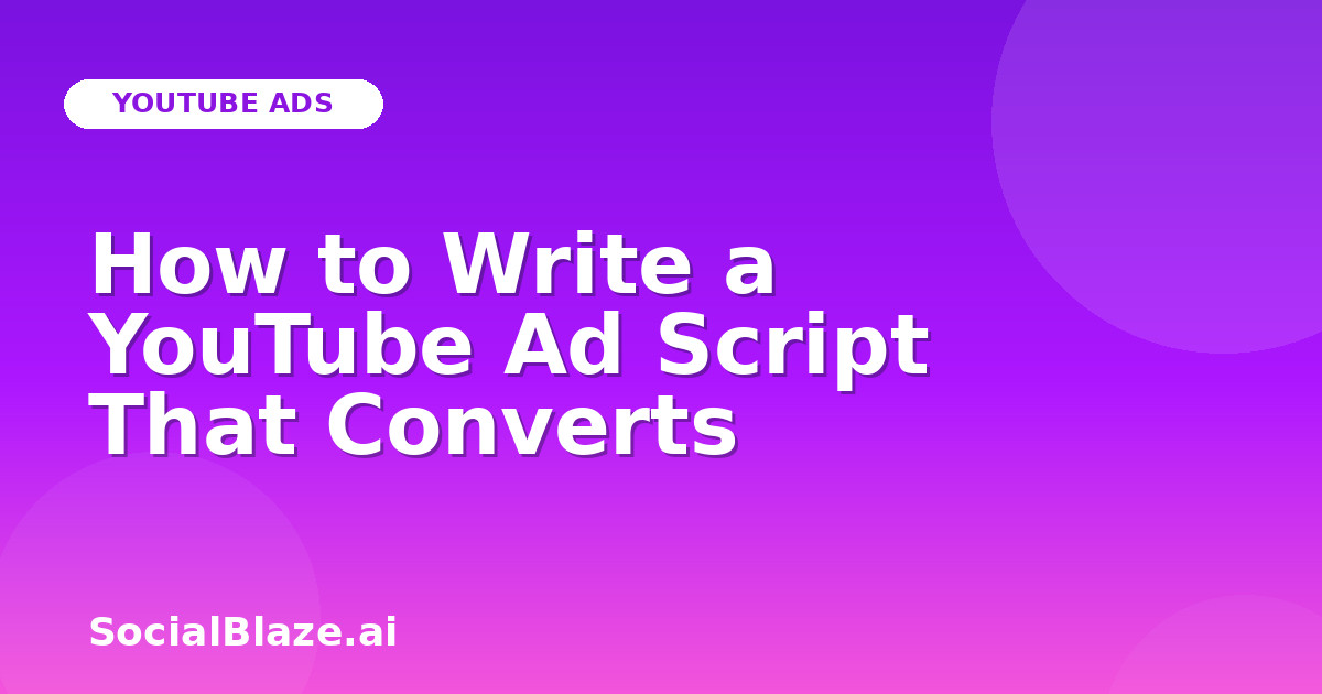 How to Write a YouTube Ad Script That Converts