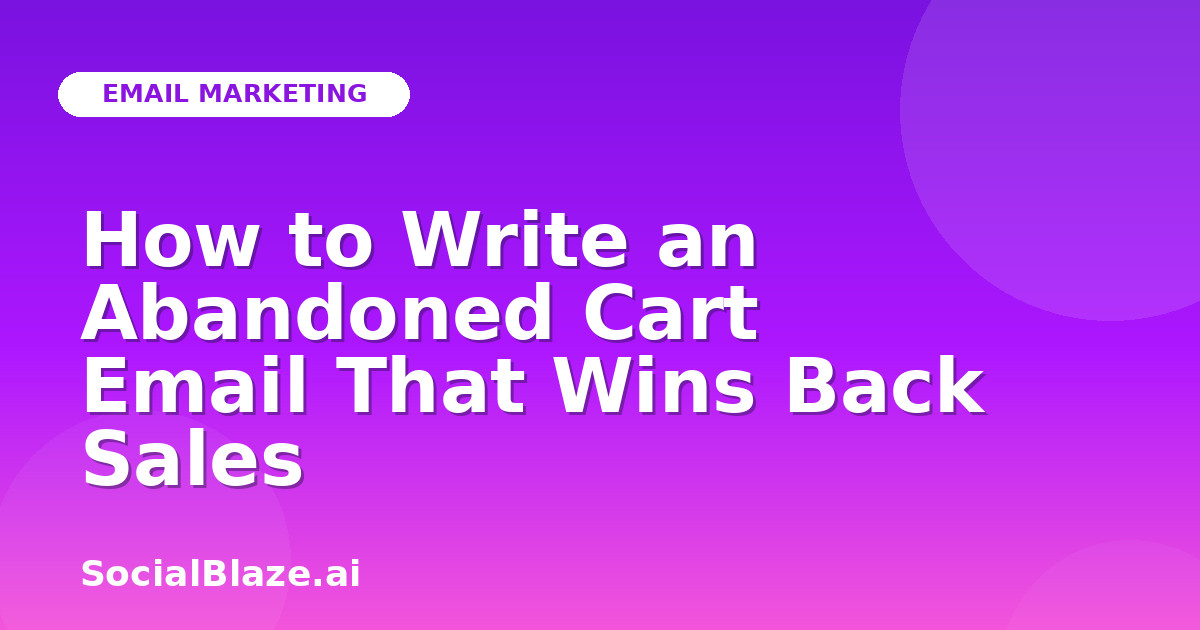 How to Write an Abandoned Cart Email That Wins Back Sales
