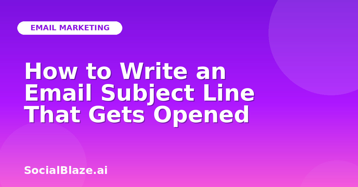 How to Write an Email Subject Line That Gets Opened