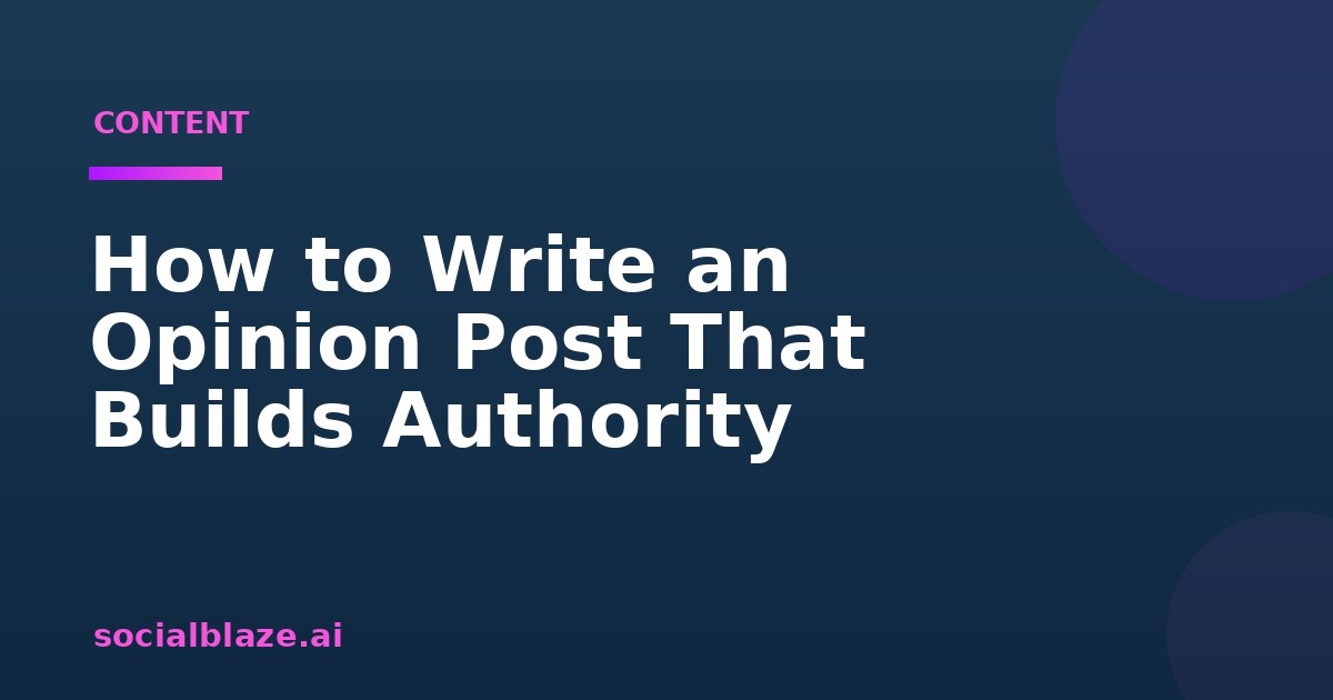 How to Write an Opinion Post That Builds Authority