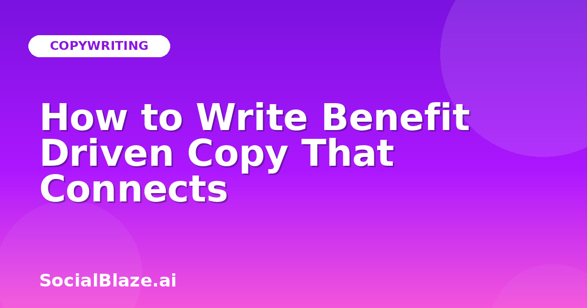 How to Write Benefit Driven Copy That Connects