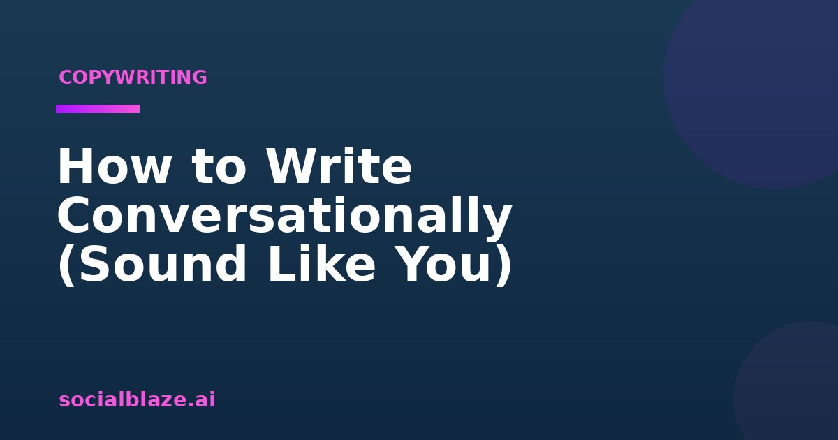 How to Write Conversationally (Sound Like You)