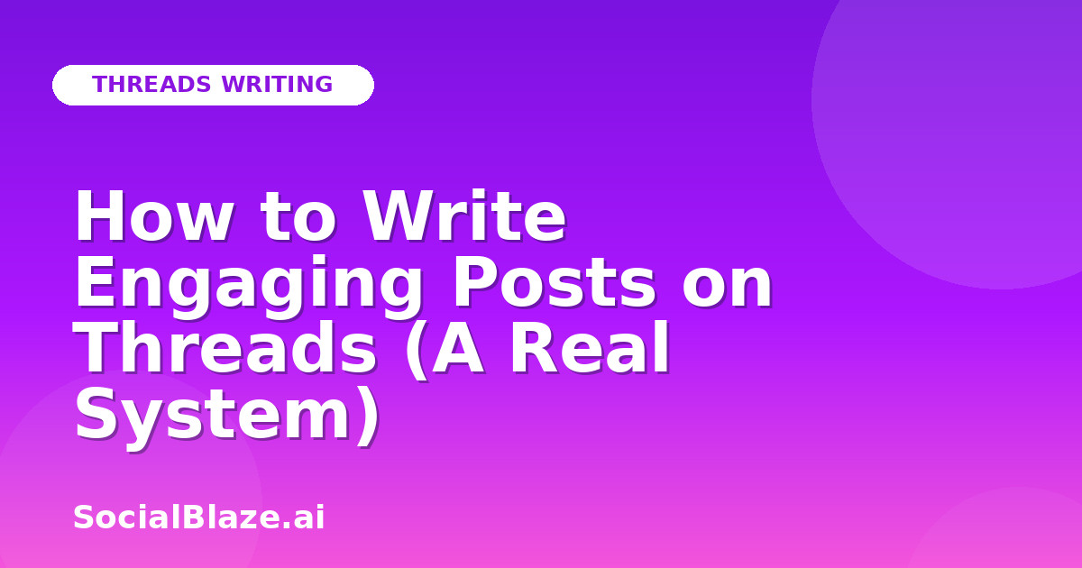 How to Write Engaging Posts on Threads (A Real System)