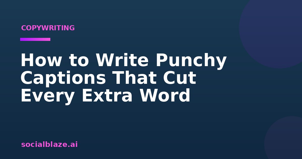 How to Write Punchy Captions That Cut Every Extra Word