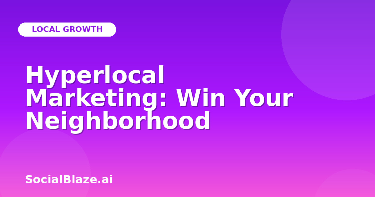 Hyperlocal Marketing: Win Your Neighborhood