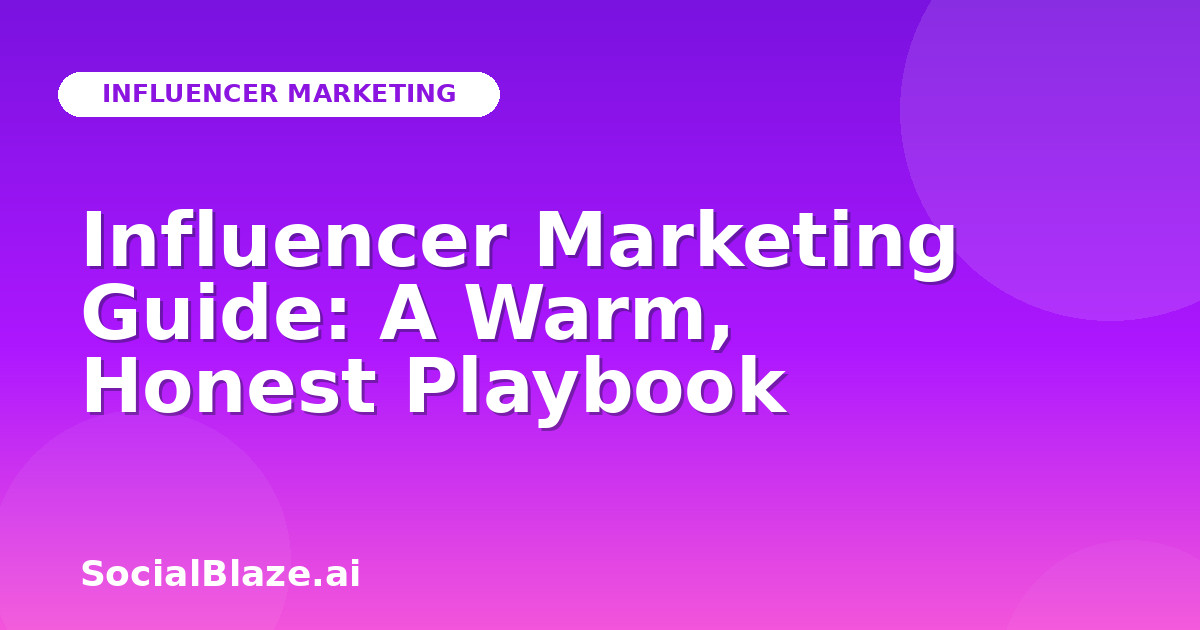 Influencer Marketing Guide: A Warm, Honest Playbook