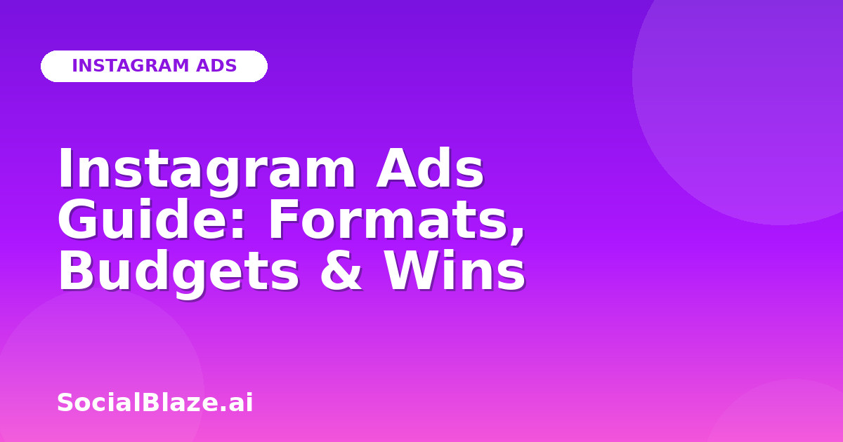 Instagram Ads Guide: Formats, Budgets & Wins