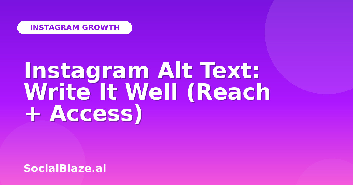 Instagram Alt Text: Write It Well (Reach + Access)