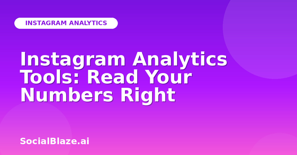 Instagram Analytics Tools: Read Your Numbers Right