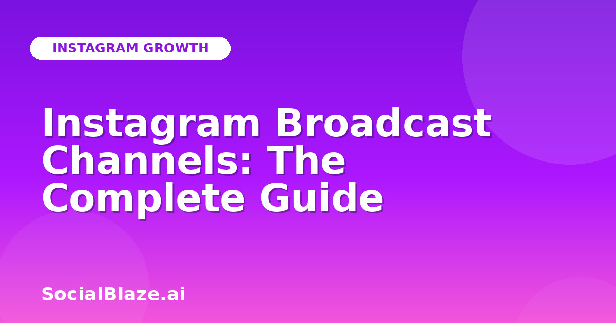 Instagram Broadcast Channels: The Complete Guide