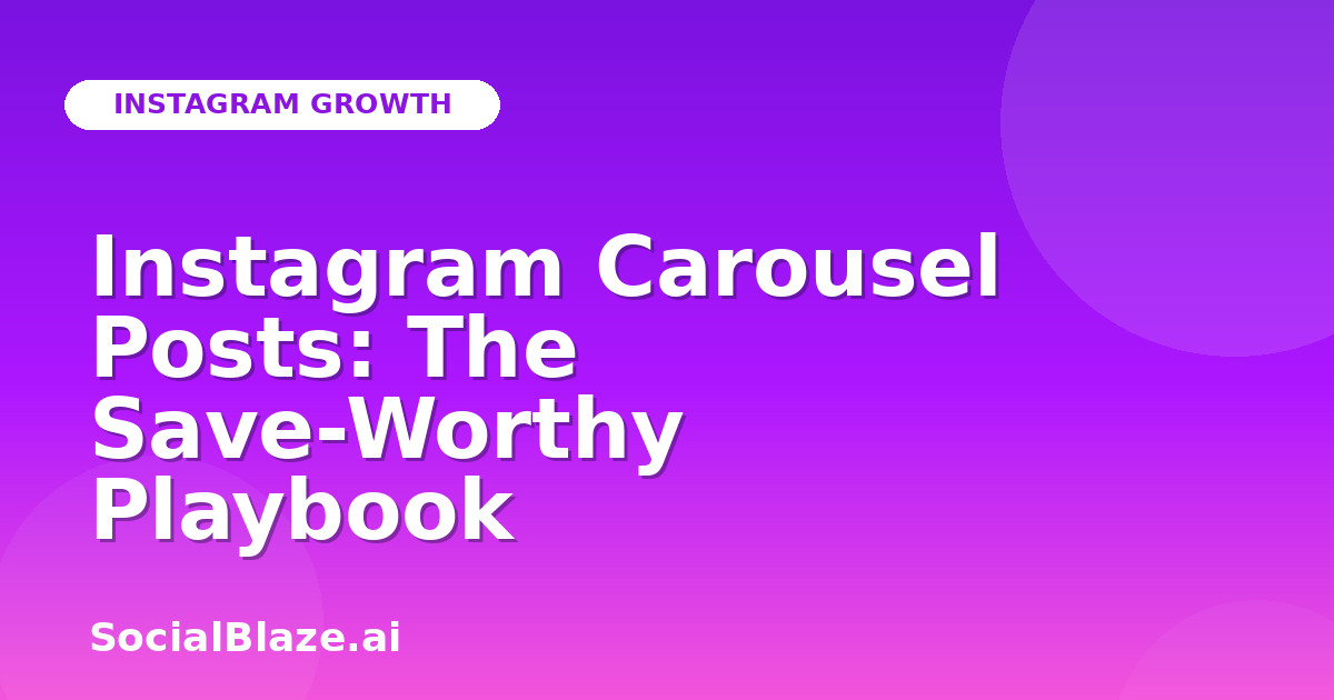 Instagram Carousel Posts: The Save-Worthy Playbook