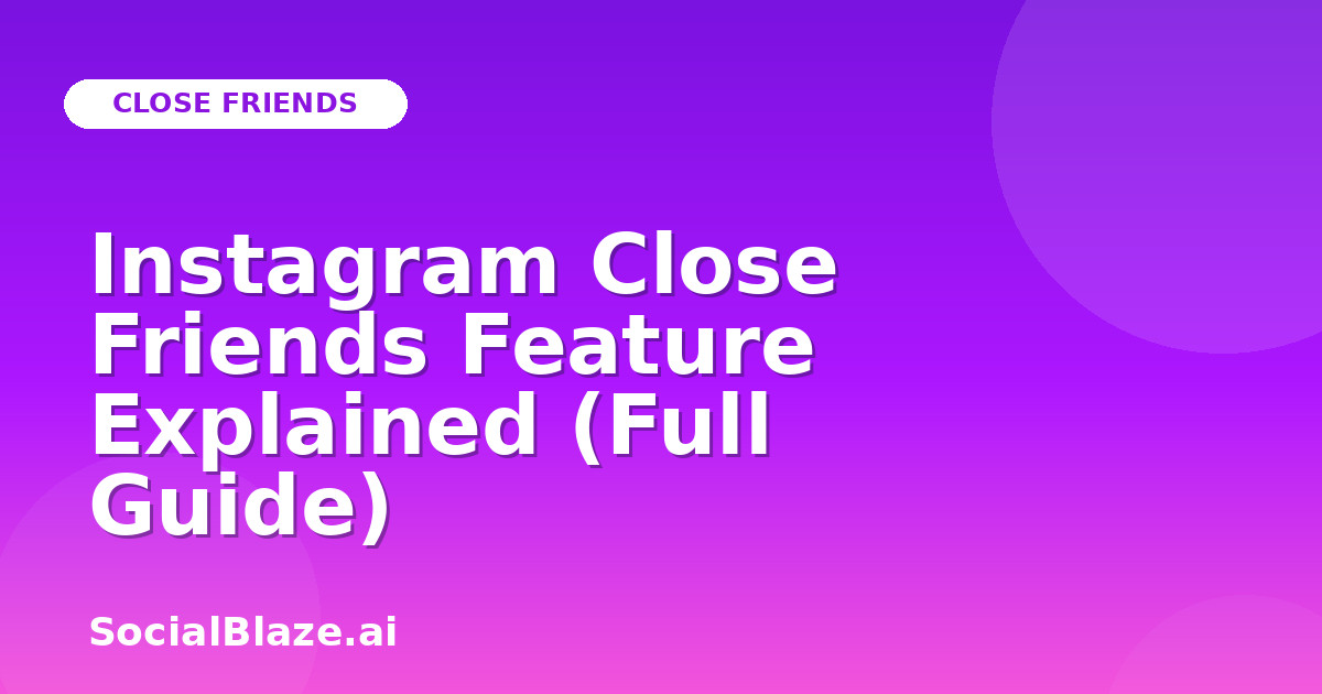 Instagram Close Friends Feature Explained (Full Guide)