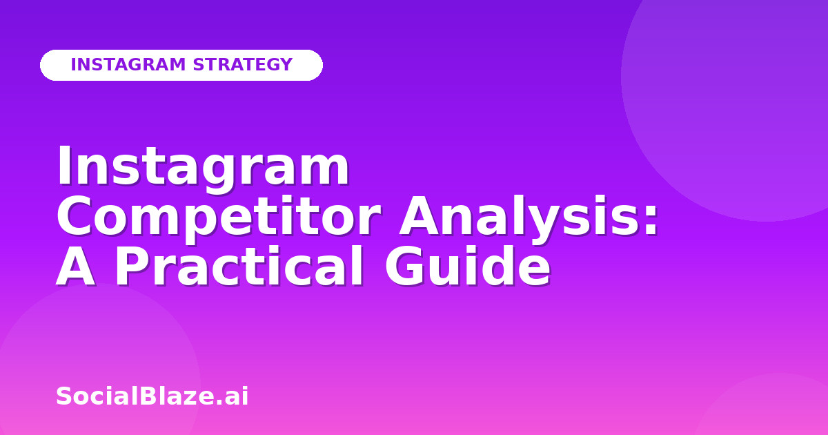 Instagram Competitor Analysis: A Practical Guide