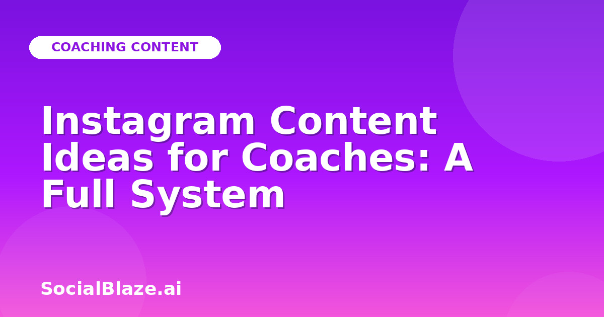 Instagram Content Ideas for Coaches: A Full System