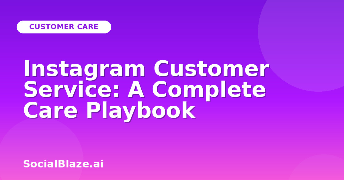 Instagram Customer Service: A Complete Care Playbook