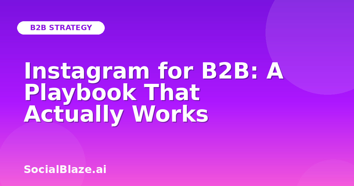 Instagram for B2B: A Playbook That Actually Works