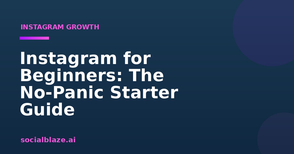 Instagram for Beginners: The No-Panic Starter Guide