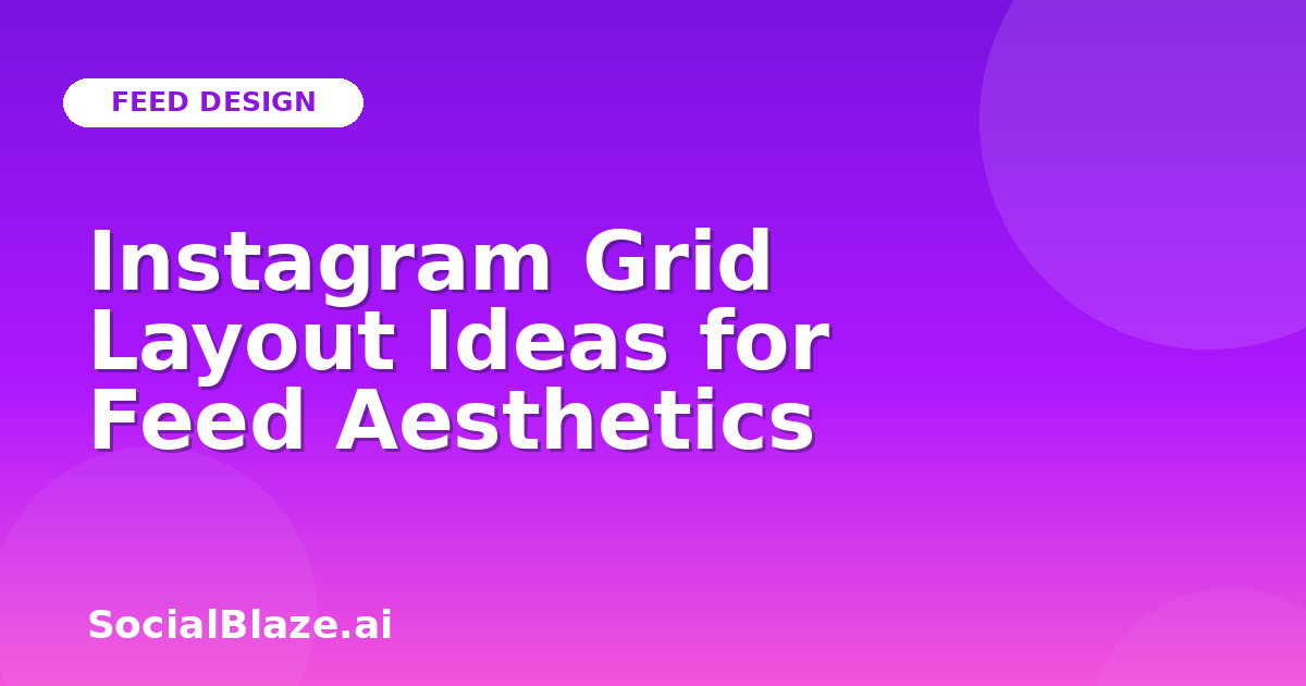 Instagram Grid Layout Ideas for Feed Aesthetics