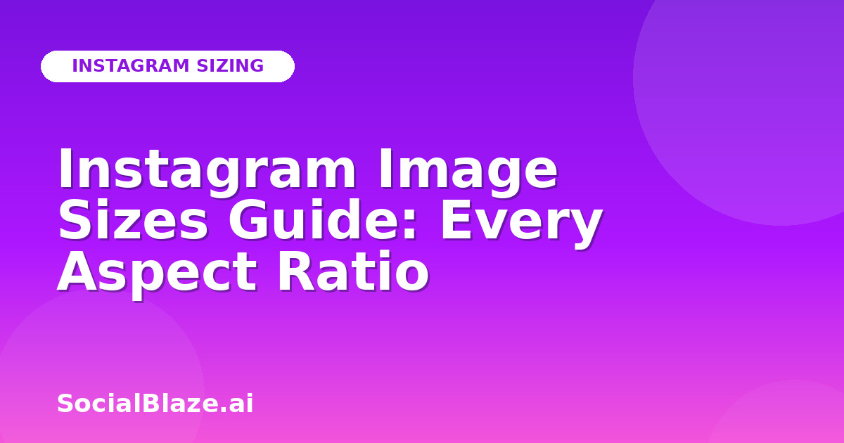 Instagram Image Sizes Guide: Every Aspect Ratio