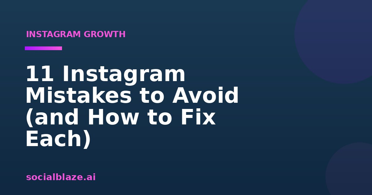 11 Instagram Mistakes to Avoid (and How to Fix Each)