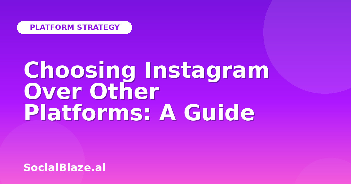Choosing Instagram Over Other Platforms: A Guide