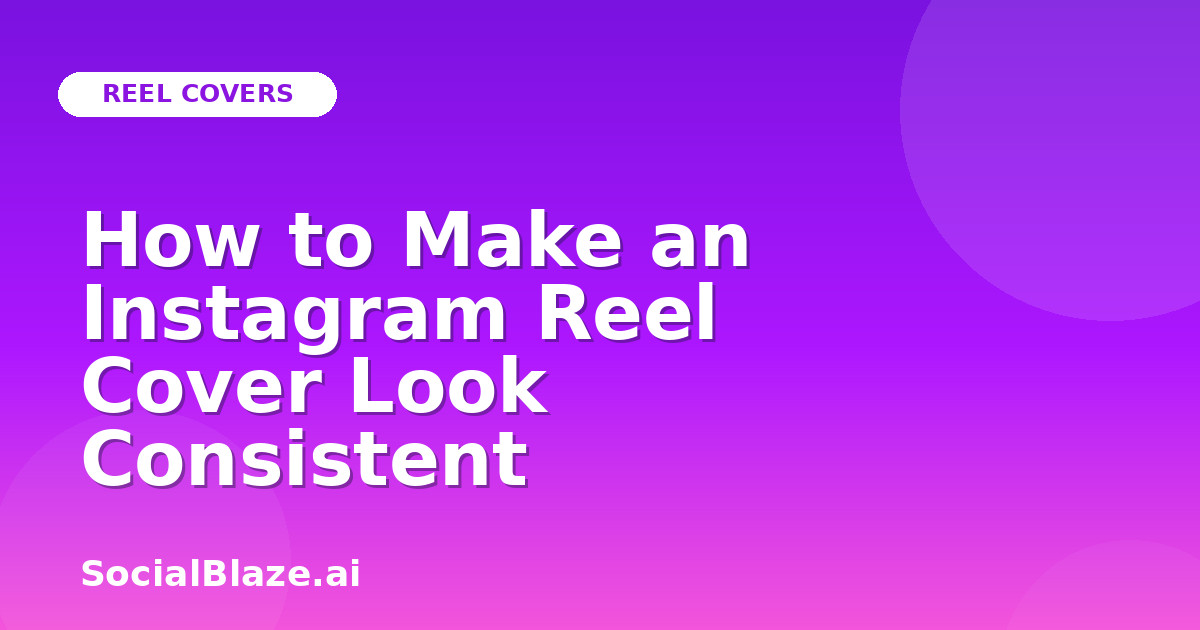 How to Make an Instagram Reel Cover Look Consistent