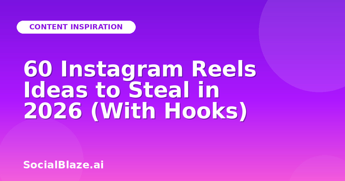 60 Instagram Reels Ideas to Steal in 2026 (With Hooks)