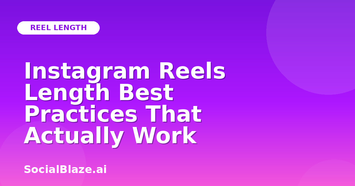 Instagram Reels Length Best Practices That Actually Work