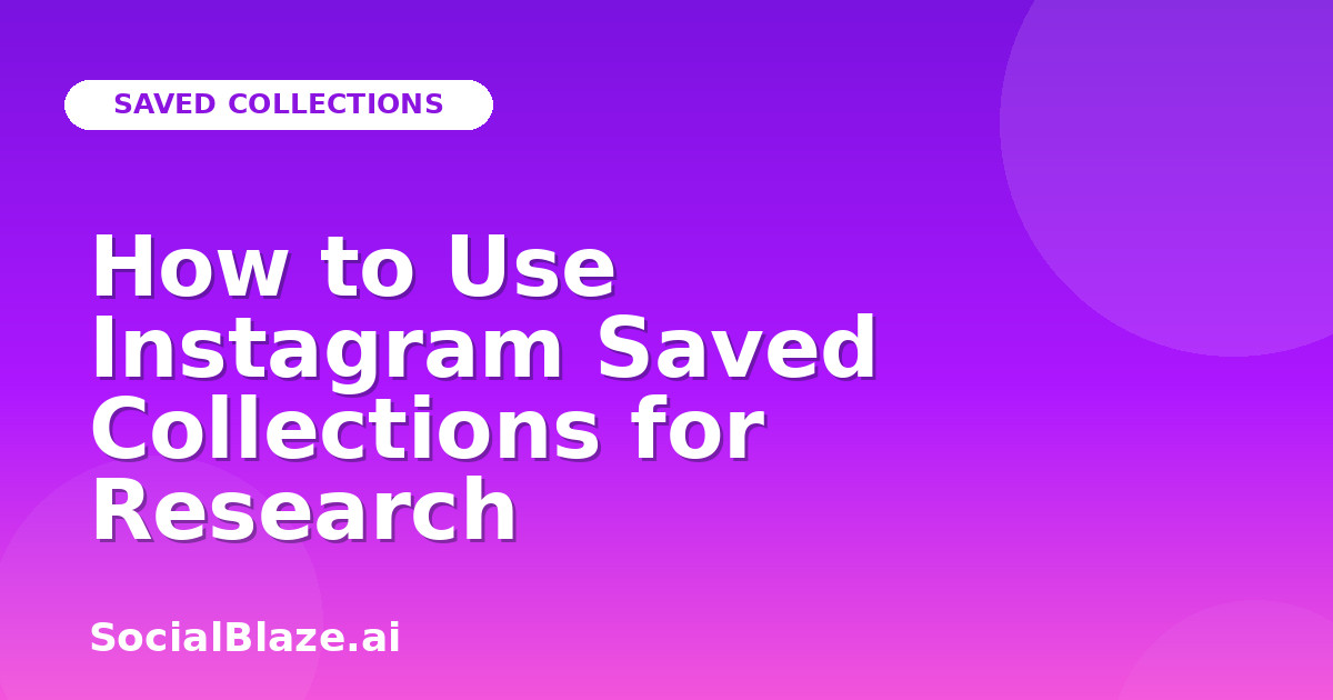 How to Use Instagram Saved Collections for Research