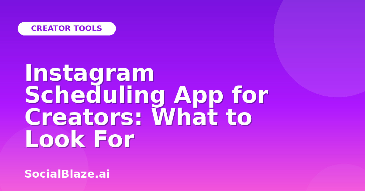 Instagram Scheduling App for Creators: What to Look For