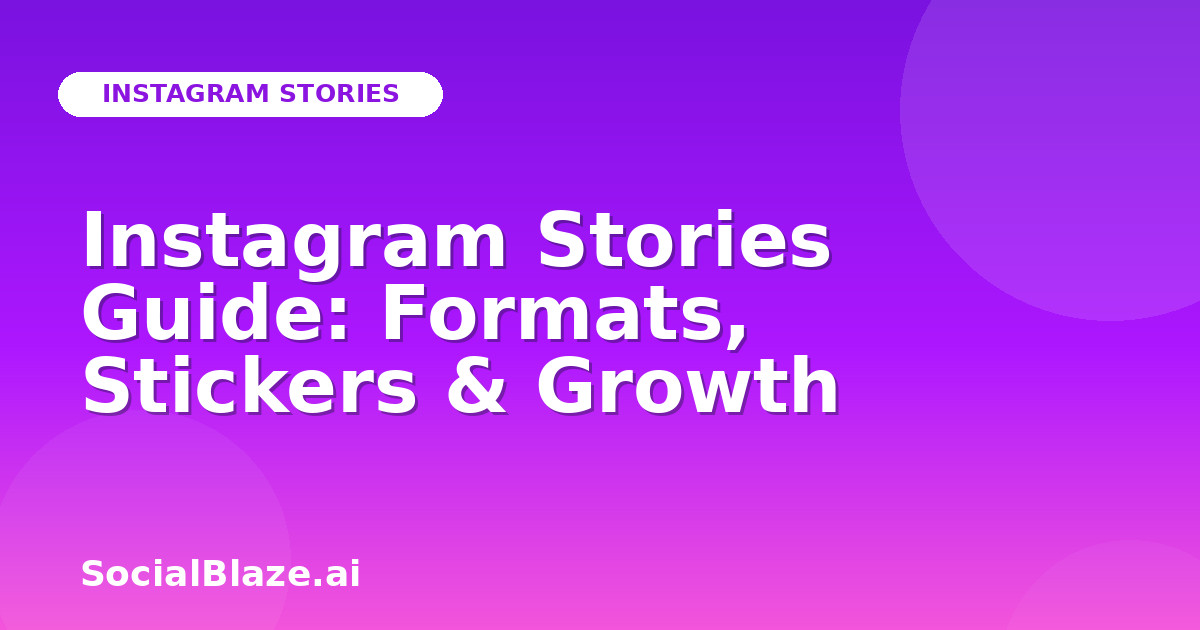 Instagram Stories Guide: Formats, Stickers & Growth