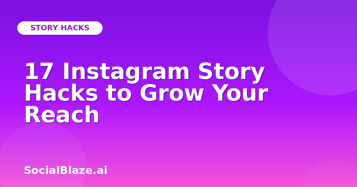 17 Instagram Story Hacks to Grow Your Reach