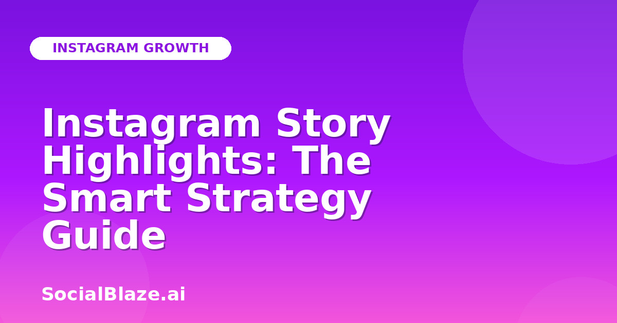 Instagram Story Highlights: The Smart Strategy Guide