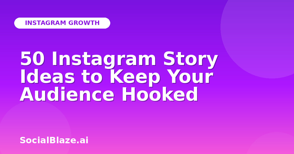 50 Instagram Story Ideas to Keep Your Audience Hooked