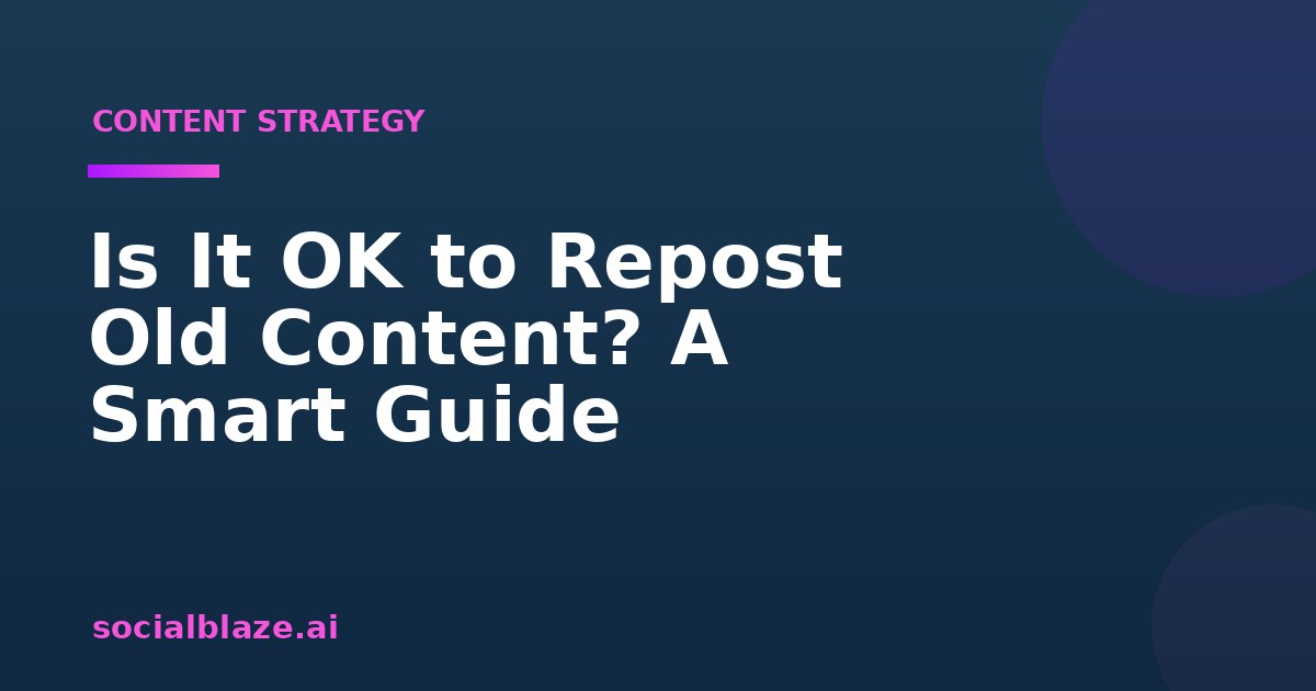 Is It OK to Repost Old Content? A Smart Guide