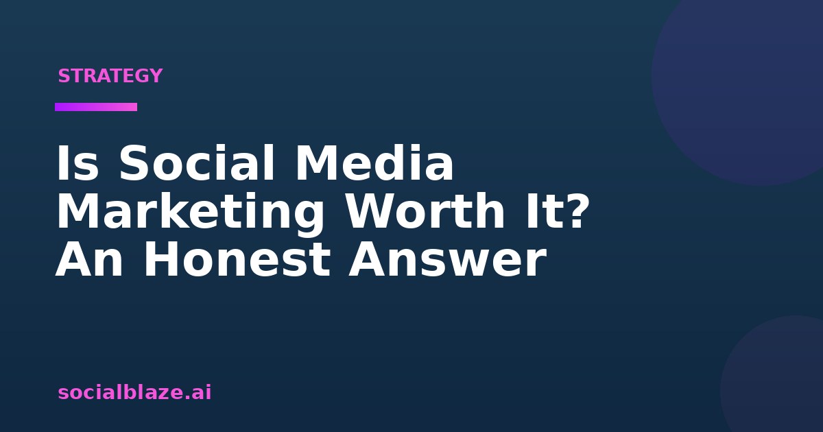 Is Social Media Marketing Worth It? An Honest Answer