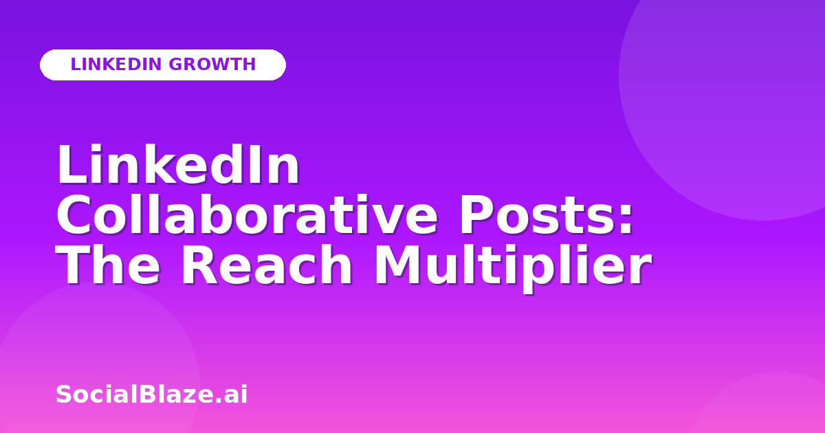 LinkedIn Collaborative Posts: The Reach Multiplier
