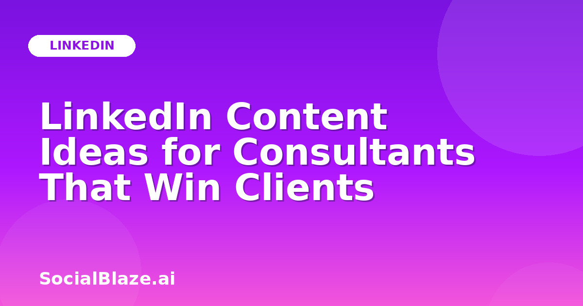 LinkedIn Content Ideas for Consultants That Win Clients