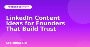 LinkedIn Content Ideas for Founders That Build Trust