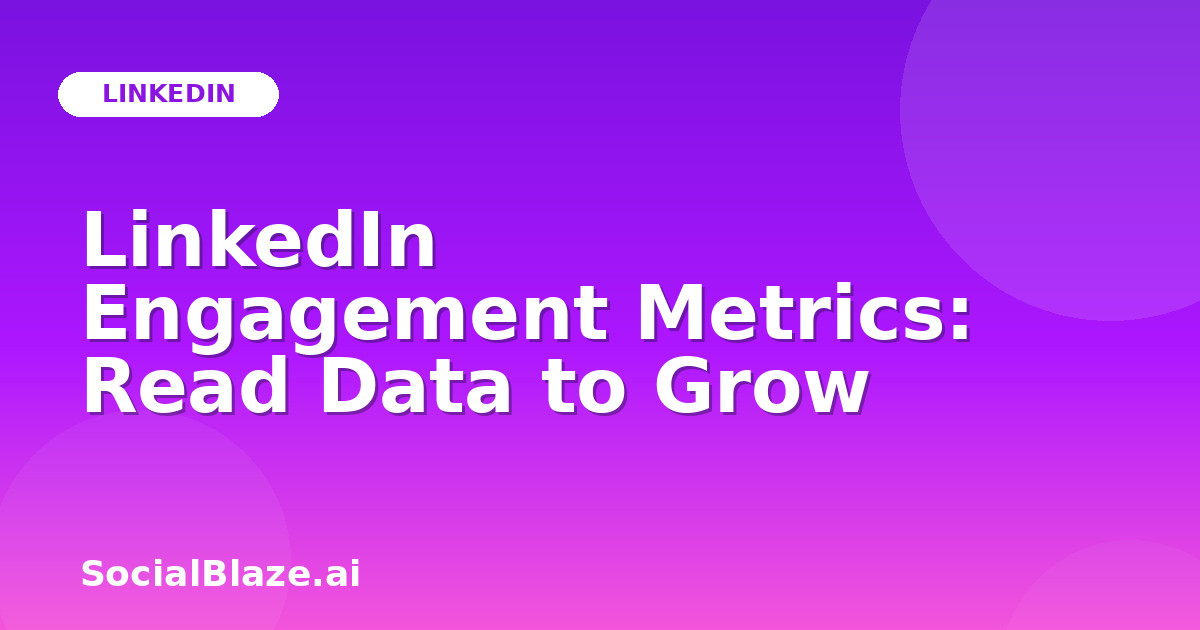 LinkedIn Engagement Metrics: Read Data to Grow