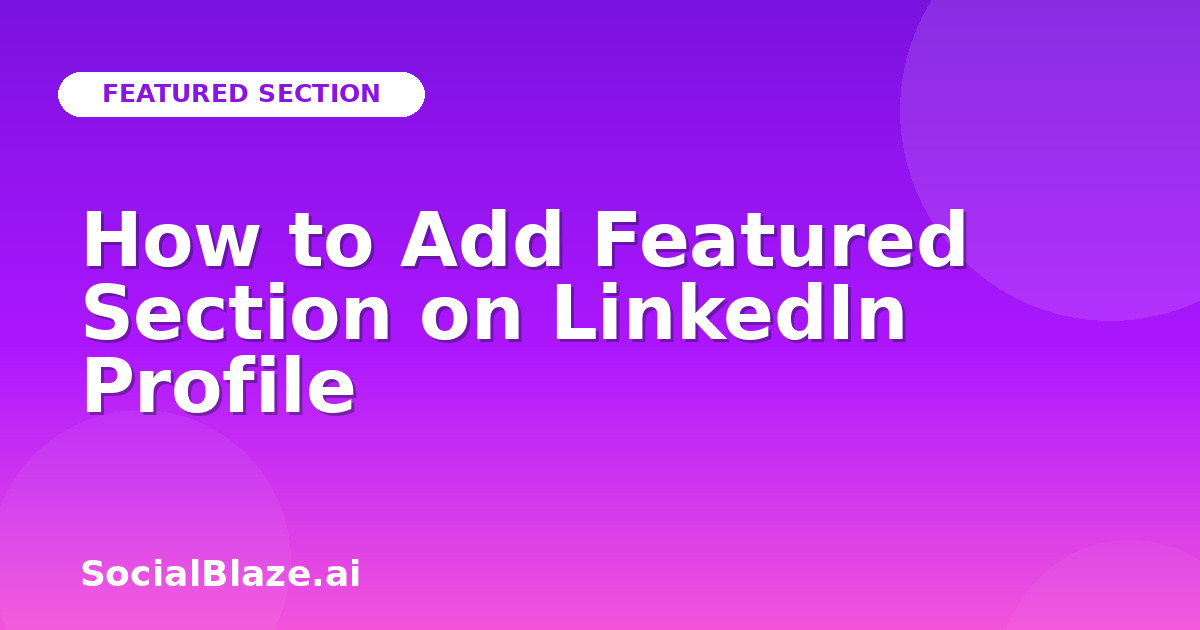 How to Add Featured Section on LinkedIn Profile