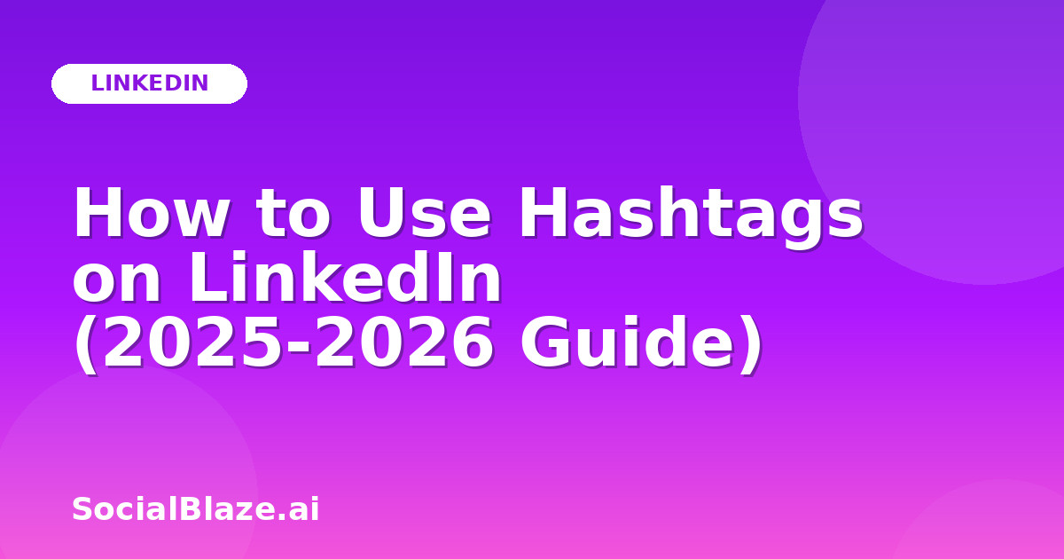How to Use Hashtags on LinkedIn (2025-2026 Guide)