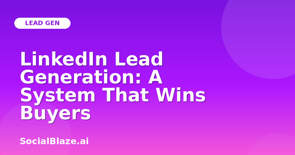 LinkedIn Lead Generation: A System That Wins Buyers