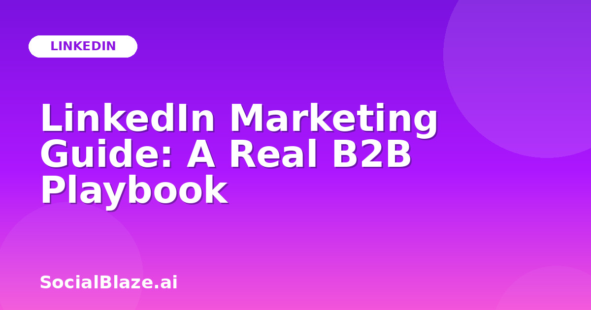 LinkedIn Marketing Guide: A Real B2B Playbook