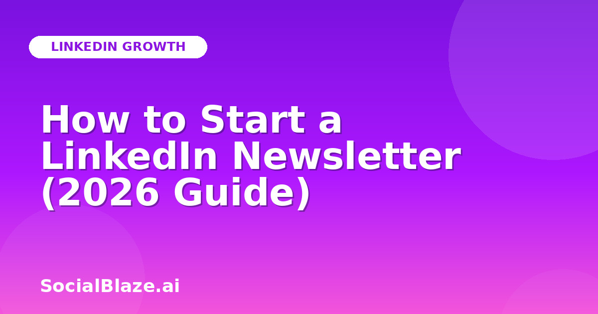 How to Start a LinkedIn Newsletter (2026 Guide)