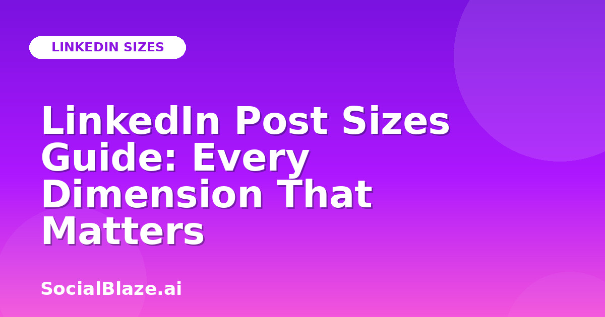 LinkedIn Post Sizes Guide: Every Dimension That Matters