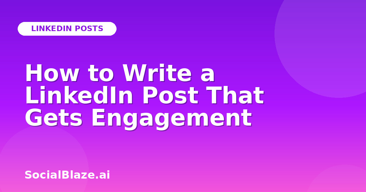 How to Write a LinkedIn Post That Gets Engagement