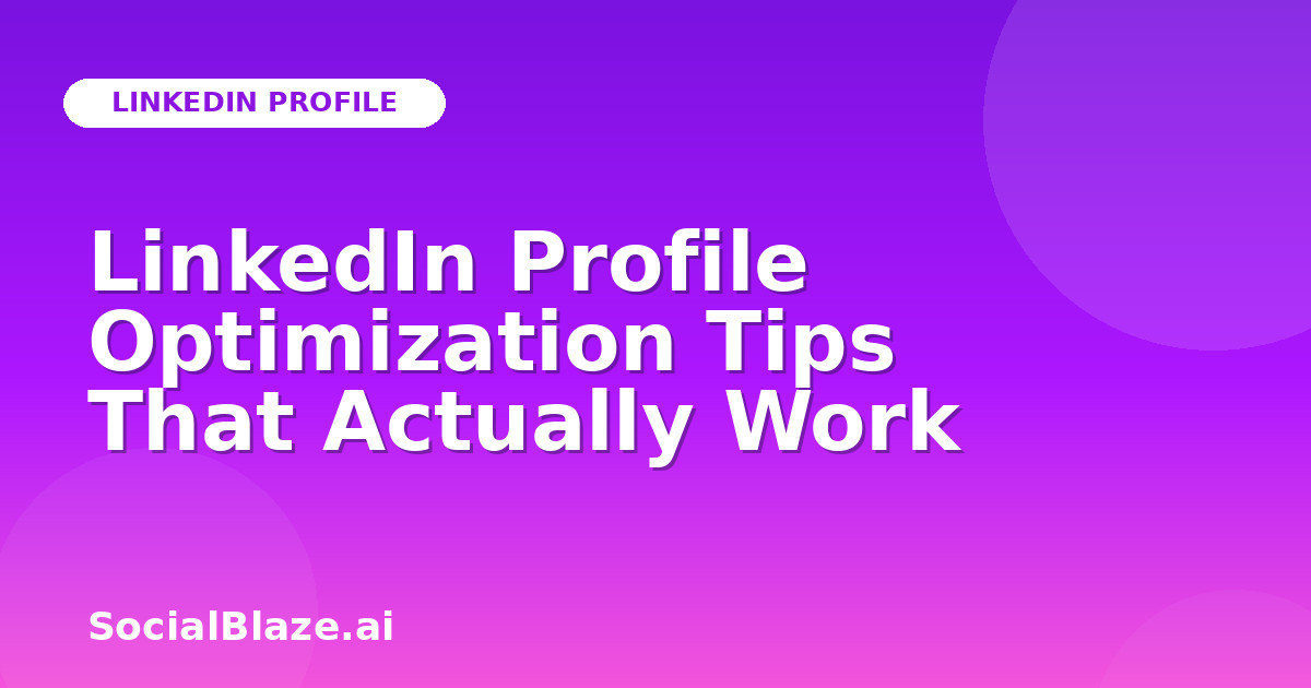 LinkedIn Profile Optimization Tips That Actually Work