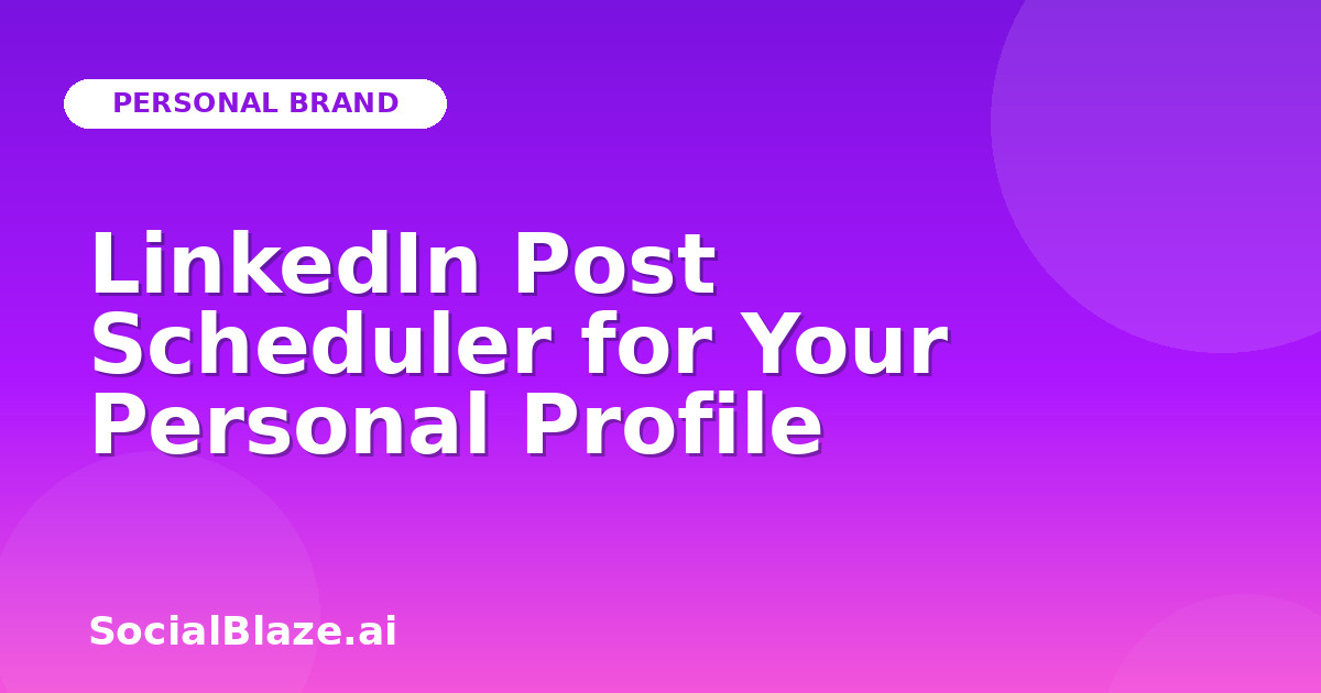 LinkedIn Post Scheduler for Your Personal Profile