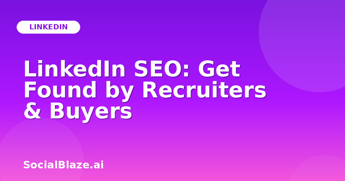 LinkedIn SEO: Get Found by Recruiters & Buyers